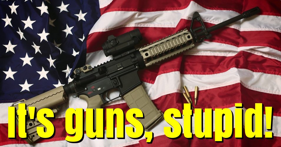 It’s guns, stupid!