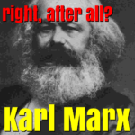 What if Karl Marx was correct, mostly?