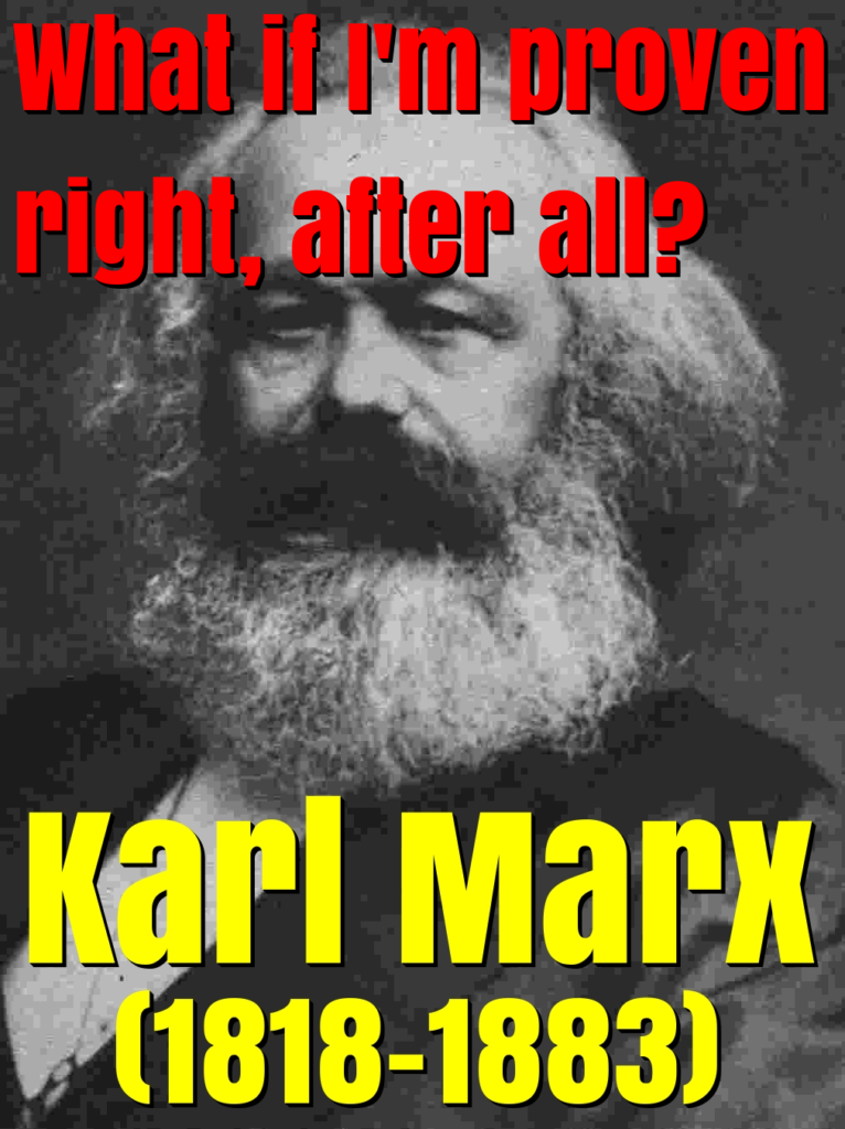 What if Karl Marx was correct, mostly?