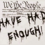 “We the People” have had enough!