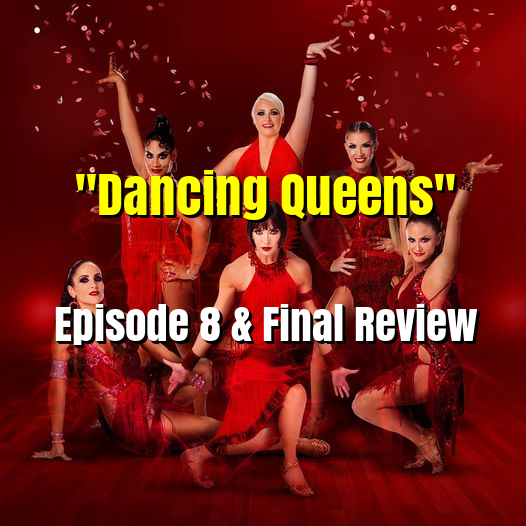 “Dancing Queens”: The Final Review