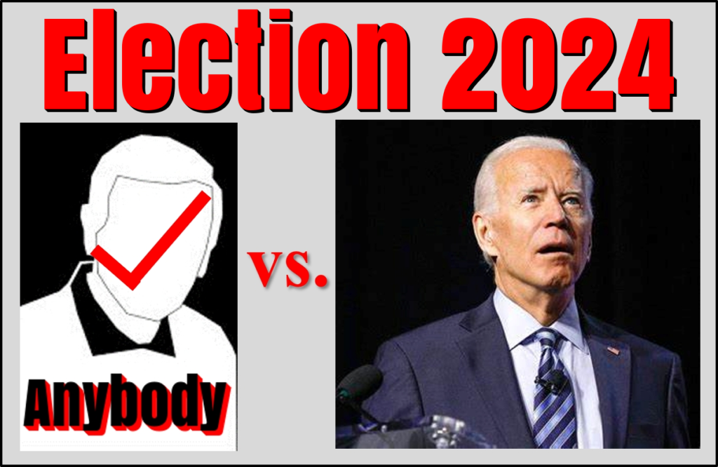 Election 2024: Anybody but Joe Biden!