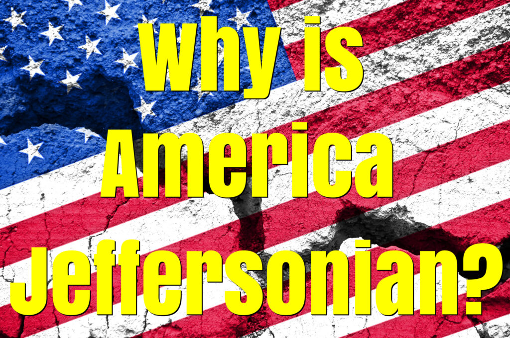 Why is America Jeffersonian?