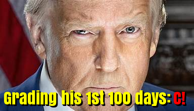 Grading President Trump’s first 100 days: C!